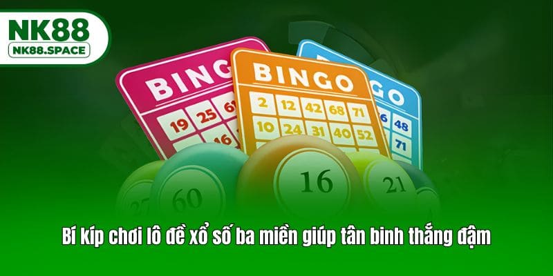 Bí kíp chơi lô đề xổ số ba miền giúp tân binh thắng đậm