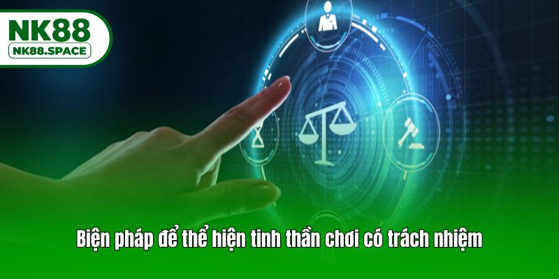 Biện pháp để thể hiện tinh thần chơi có trách nhiệm