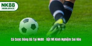 Cá Cược Bóng Đá Tại Nk88 - Bật Mí Kinh Nghiệm Soi Kèo