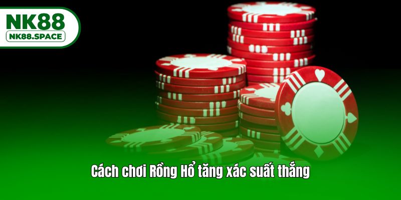 Cách chơi Rồng Hổ tăng xác suất thắng