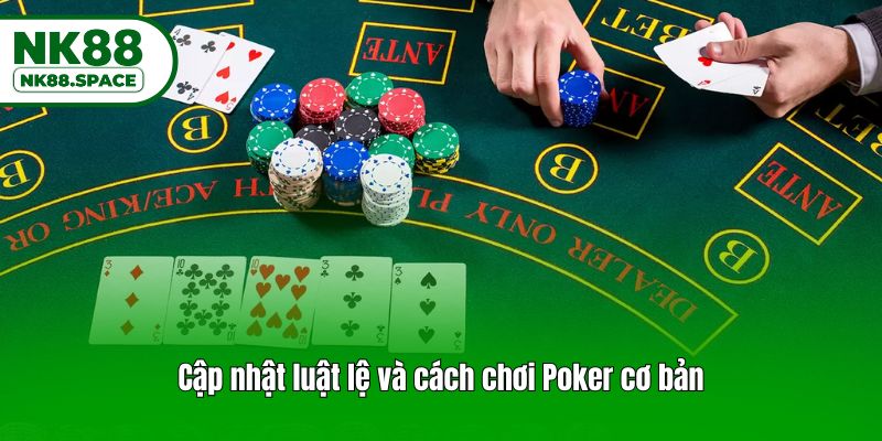 Cập nhật luật lệ và cách chơi Poker cơ bản