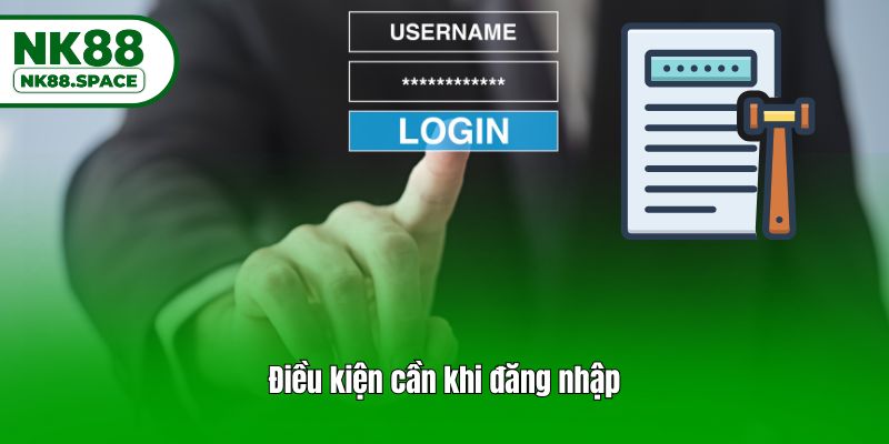 Điều kiện cần khi đăng nhập