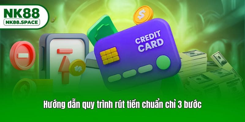 Hướng dẫn quy trình rút tiền chuẩn chỉ 3 bước
