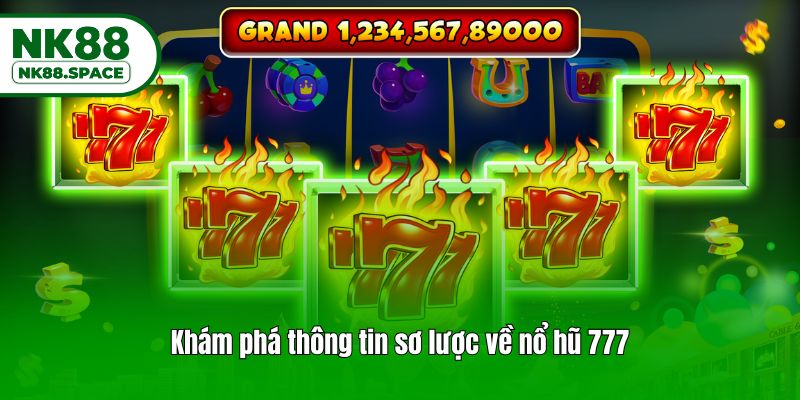 Khám phá thông tin sơ lược về nổ hũ 777