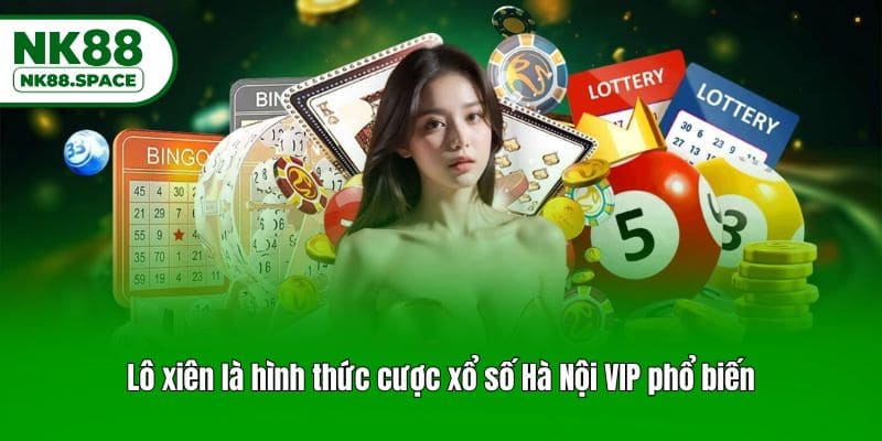 Lô xiên là hình thức cược xổ số Hà Nội VIP phổ biến