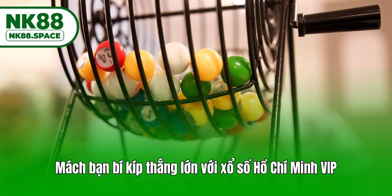 Mách bạn bí kíp thắng lớn với xổ số Hồ Chí Minh VIP