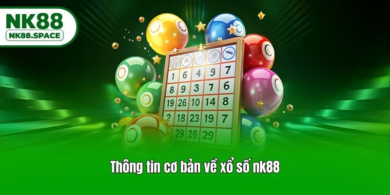 Thông tin cơ bản về xổ số nk88