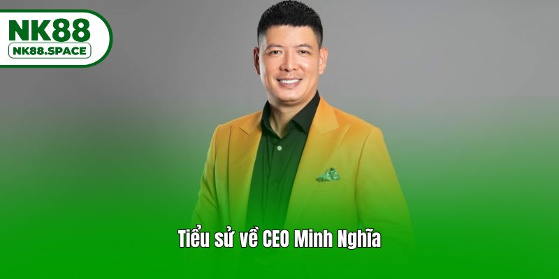 Tiểu sử về CEO Minh Nghĩa