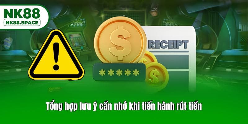 Tổng hợp lưu ý cần nhớ khi tiến hành rút tiền