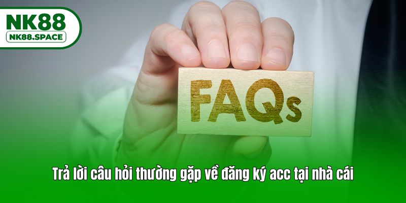 Trả lời câu hỏi thường gặp về đăng ký acc tại nhà cái
