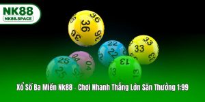 Xổ Số Ba Miền Nk88 - Chơi Nhanh Thắng Lớn Săn Thưởng 1:99