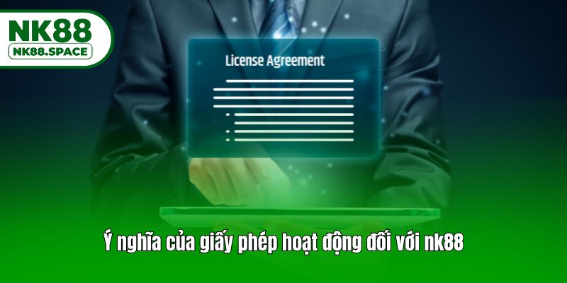 Ý nghĩa của giấy phép hoạt động đối với nk88